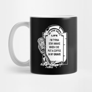 Put A Coffee In My Grave Mug